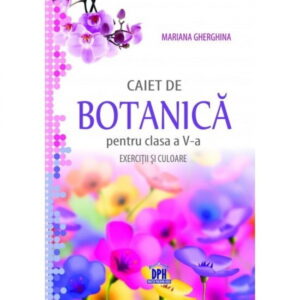 Caiet de botanica pentru clasa a V-a: exercitii si culoare