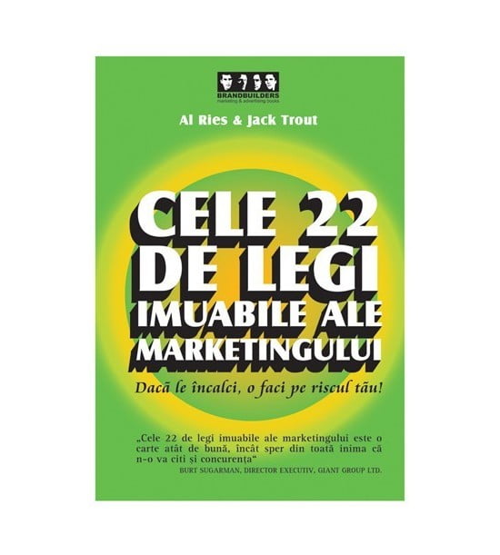 Cele 22 de legi imuabile ale marketingului: Daca le incalci, o faci pe riscul tau! (ed. tiparita)