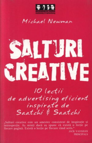 Salturi creative: 10 lectii de advertising eficient inspirate de Saatchi & Saatchi (ed. tiparita)