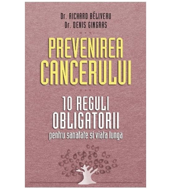 Prevenirea cancerului: 10 reguli obligatorii (ed. tiparita)