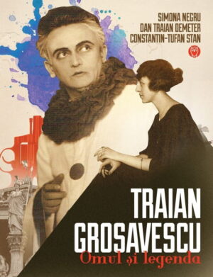 Traian Grosavescu: Omul si legenda (ed. tiparita)