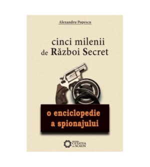 Cinci milenii de razboi secret: O enciclopedie a spionajului (ed. tiparita)