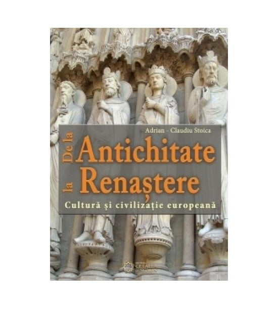 De la Antichitate la Renastere Cultura si civilizatie europeana (ed. tiparita)