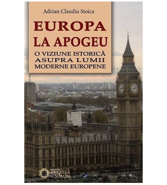 Europa la apogeu: O viziune istorica asupra lumii moderne europene (ed. tiparita)