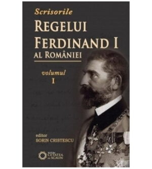 Scrisoriile regelui Ferdinand I al Romaniei, vol. 1 (ed. tiparita)
