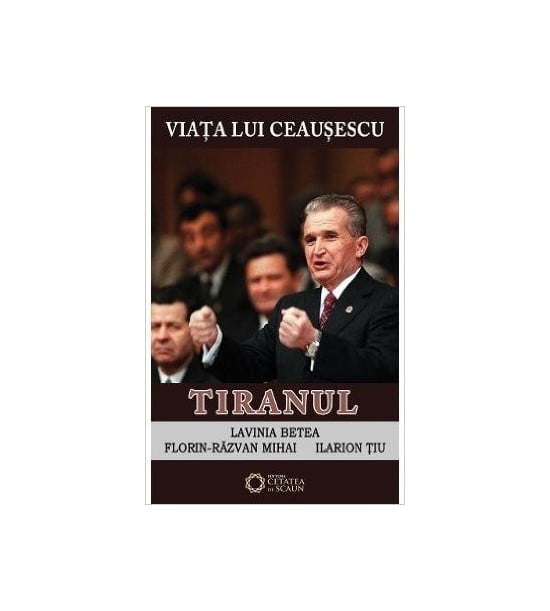 Viata lui Ceausescu: Tiranul, vol. 3 (ed. tiparita)