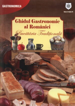 Ghidul Gastronomic al Romaniei: Bucataria traditionala, editie chiosc (ed. tiparita)
