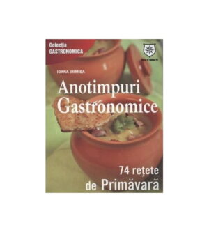 Anotimpuri gastronomice: 74 de retete de primavara, editie chiosc (ed. tiparita)