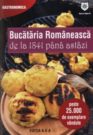 Bucataria romaneasca de la 1841 pana astazi, editia a II-a (ed. tiparita)