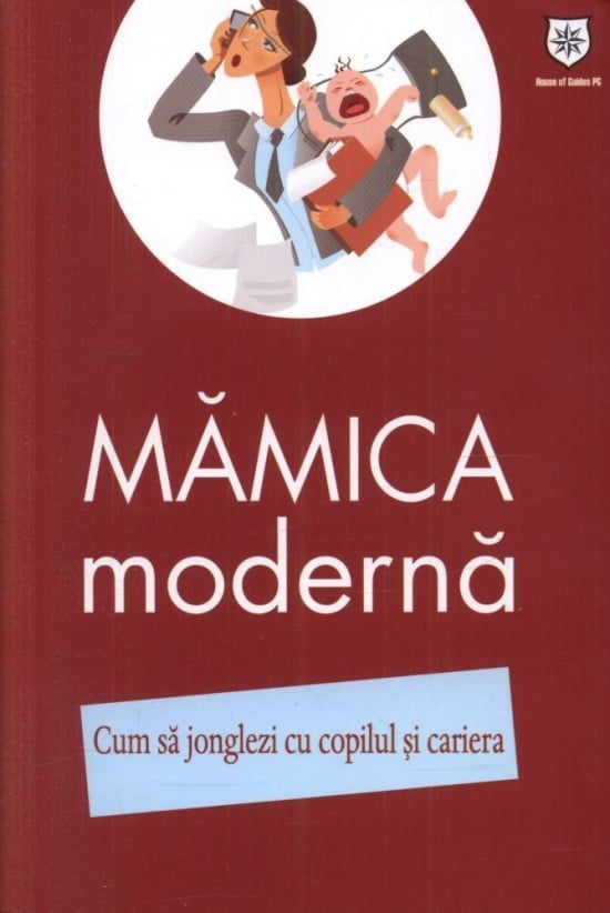 Mamica moderna: Cum sa jonglezi cu copilul si cariera (ed. tiparita)