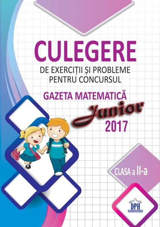 Culegere de exercitii si probleme pt. concursul Gazeta Matematica Junior 2017 - clasa II