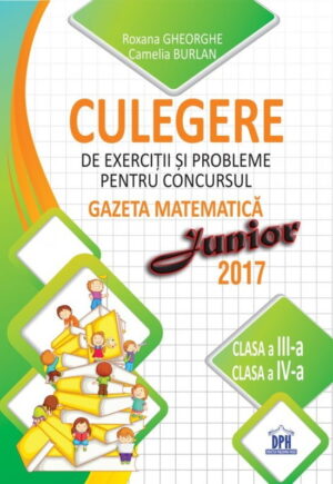 Culegere de exercitii si probleme pt. concursul Gazeta Matematica Junior 2017 - clasele III si IV