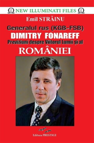 Generalul rus (KGB-FSB) Dimitry Fonareff. Previziuni despre viitorul lumii si al Romaniei