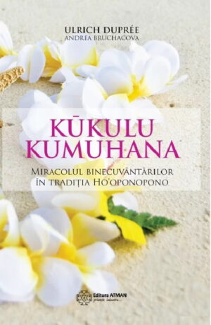 Kukulu Kumuhana. Miracolul binecuvantarilor in traditia Ho'oponopono