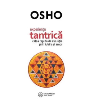 OSHO Experienta tantrica. Calea rapida de evolutie prin iubire si amor
