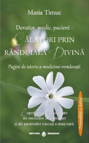 Donator, medic, pacient - Calatori prin randuiala divina. Pagini de istorie a medicinei romanesti