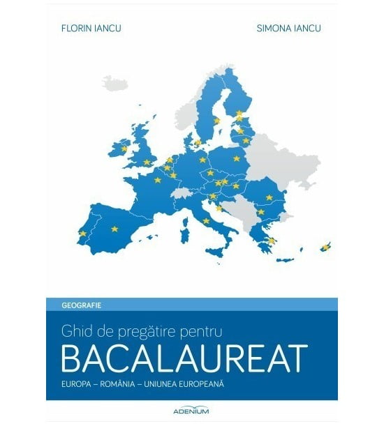 Geografie: Ghid de pregatire pentru bacalaureat. Europa-Romania-UE (ed. tiparita)