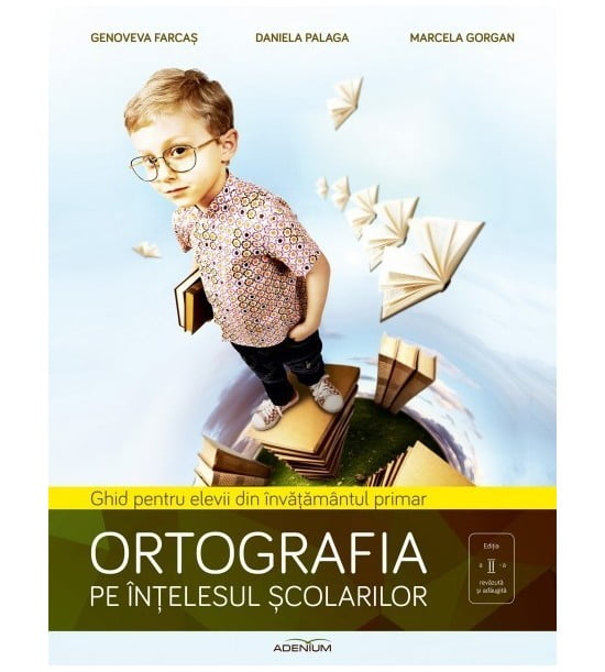 Ortografia pe intelesul scolarilor: Ghid pentru elevii din invatamantul primar (ed. tiparita)