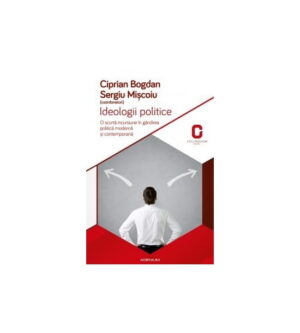 Ideologii politice: O scurta incursiune in gandirea politica si contemporana (ed. tiparita)