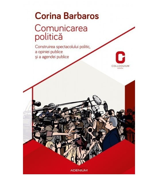Comunicarea politica: Construirea spectacolului politic, a opiniei publice si a agendei publice (ed. tiparita)