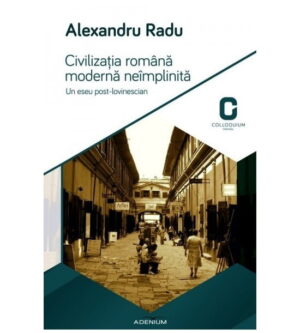 Civilizatia romana moderna neimplinita: Un eseu post-lovinescian (ed. tiparita)