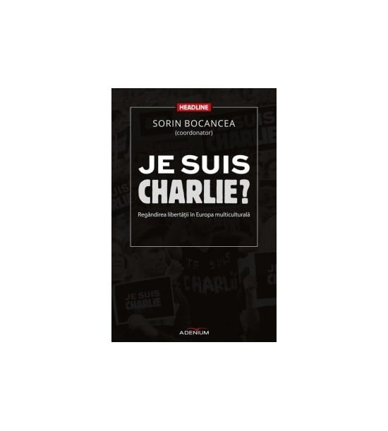 Je suis Charlie?: Regandirea libertatii in Europa multiculturala (ed. tiparita)