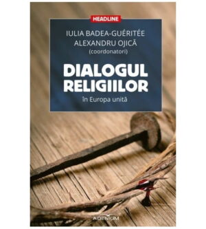 Dialogul religiilor in Europa unita (ed. tiparita)