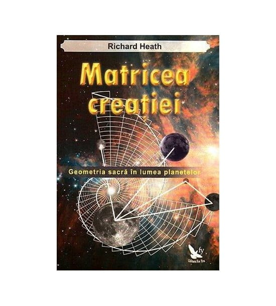 Matricea creatiei: geometria sacra in lumea planetelor (ed. tiparita)