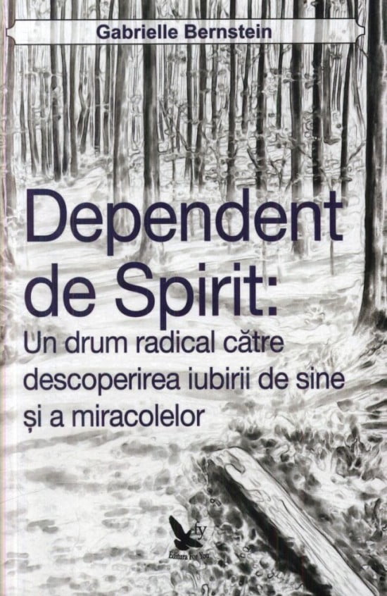 Dependent de spirit: un drum radical catre descoperirea iubirii de sine si a miracolelor (ed. tiparita)