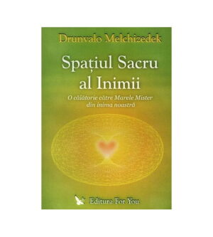 Spatiul sacru al inimii: o calatorie catre Marele Mister din inima noastra (ed. tiparita)