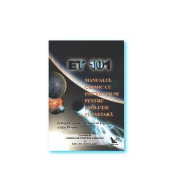 ET 101: Manualul cosmic cu instructiuni pentru evolutie planetara