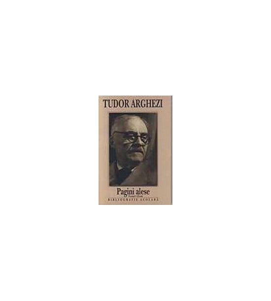 Tudor Arghezi: Pagini alese - Versuri. Proza (ed. tiparita)