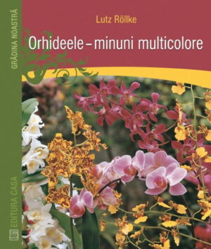 Orhideele - minuni multicolore (ed. tiparita)