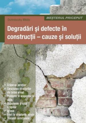 Degradari si defecte in constructii: cauze si solutii (ed. tiparita)