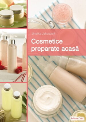 Cosmetice preparate acasa (ed. tiparita)