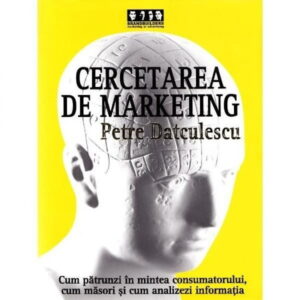 Cercetarea de marketing: Cum patrunzi in mintea consumatorului, cum masori si cum analizezi informatia (Second hand)