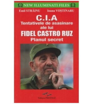 C.I.A.. Tentativele de asasinare ale lui Fidel Castro Ruz. Planul secret