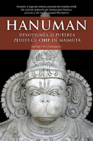 Hanuman. Devotiunea si puterea zeului cu chip de maimuta