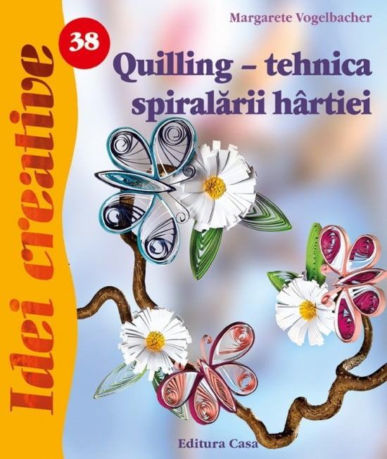 Quilling - tehnica spiralarii hartiei, editia a III-a, vol. 38
