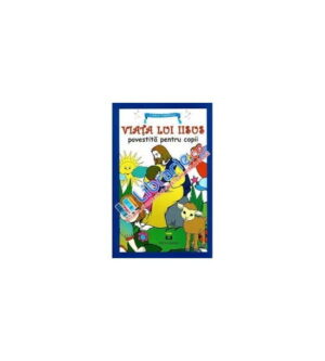 Viata lui Iisus povestita pentru copii (ed. tiparita) Ana Maria Zabava