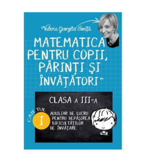 Matematica pentru copii, parinti si invatatori - auxiliar Clasa a III-a, caietul1