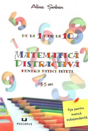 Matematica distractiva pentru pitici isteti 3-5 ani (ed. tiparita)