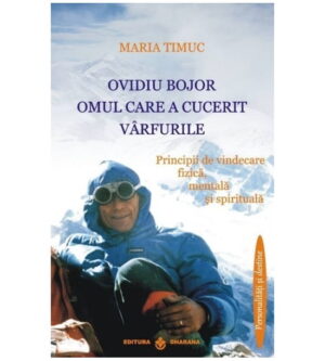 Ovidiu Bojor - omul care a cucerit varfurile (ed. tiparita) - Maria Timuc