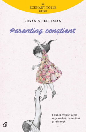 Parenting constient (ed. tiparita) - Susan Stiffelman