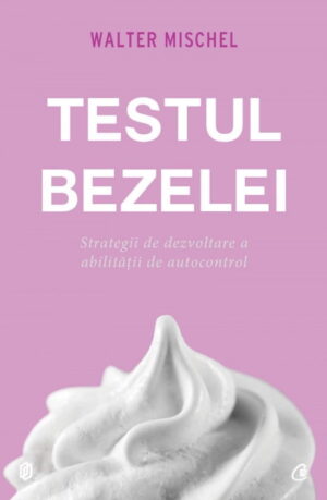 Testul bezelei - strategii de dezvoltare a abilitatii de autocontrol (ed. tiparita)