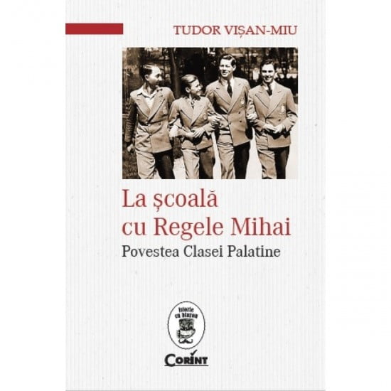 La scoala cu Regele Mihai - Povestea Clasei Palatine (ed. tiparita) - Tudor Visan-Miu