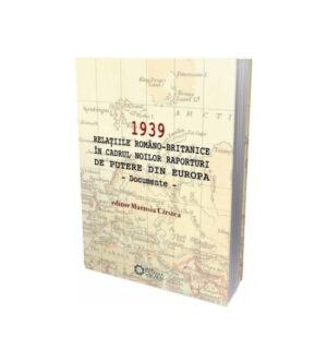 1939 Relatiile romano-britanice in cadrul noilor raporturi de putere (ed. tiparita)- Marusia Cirstea