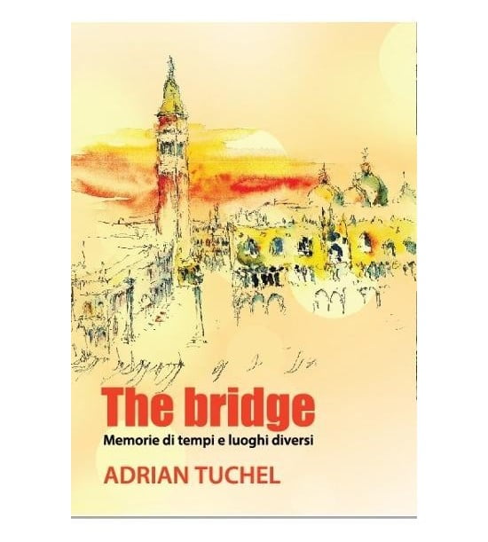 The bridge - memorie di tempi e luoghi diversi(ed. tiparita) - Adrian Tuchel