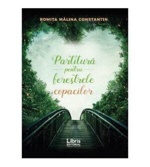 Partitura pentru ferestrele copacilor (ed. tiparita) - Romita Malina Constantin