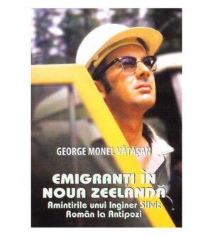 Emigranti in Noua Zeelanda (ed. tiparita) - George Monel Vatasan